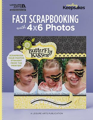Fast Scrapbooking with 4x6 Photos FAST SCRAPBOOKING W/4X6 PHOTOS [ The Editors of Creating Keepsakes Scrapb ]