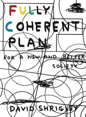 Fully Coherent Plan: For a New and Better Society FULLY COHERENT PLAN MAIN/E [ David Shrigley ]