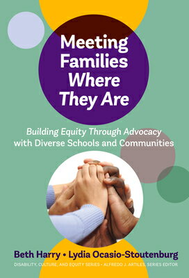 Meeting Families Where They Are: Building Equity Through Advocacy with Diverse Schools and Communiti MEETING FAMILIES WHERE THEY AR （Disability, Culture, and Equity） 