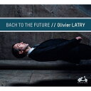 バッハ（1685ー1750）J. S. 発売日：2019年04月27日 Bach to the Future ー Organ Works : Olivier Latry(Organ) JAN：3770001903842 LDV69 La Dolce Volta CD クラシック 古楽・バロック音楽 輸入盤