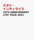 10TH ANNIVERSARY LIVE TOUR 2021 ナオト インティライミ