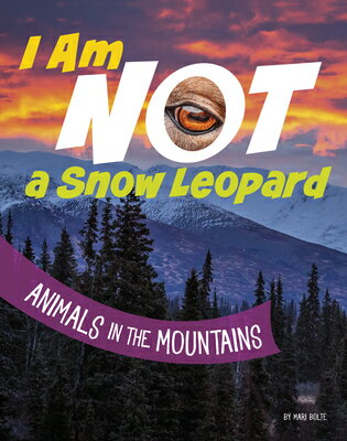 I Am Not a Snow Leopard: Animals in the Mountains I AM NOT A SNOW LEOPARD （What Animal Am I?） [ Mari Bolte ]