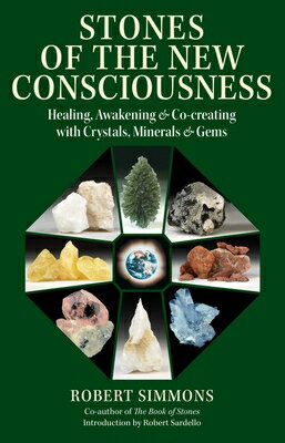 Stones of the New Consciousness: Healing, Awakening, and Co-Creating with Crystals, Minerals, and Ge STONES OF THE NEW CONSCIOUSNES Robert Simmons