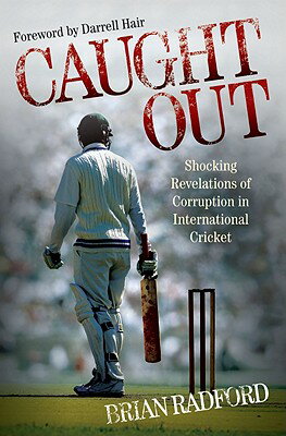 Caught Out: Shocking Revelations of Corruption in International Cricket CAUGHT OUT [ Brian Radford ]