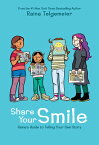 Share Your Smile: Raina's Guide to Telling Your Own Story SHARE YOUR SMILE RAINAS GT TEL [ Raina Telgemeier ]
