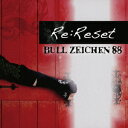 Re:Reset BULL ZEICHEN 88