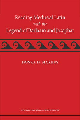 Reading Medieval Latin with the Legend of Barlaam and Josaphat READING MEDIEVAL LATIN W/THE L （Michigan Classical Commentaries） [ Donka Markus ]