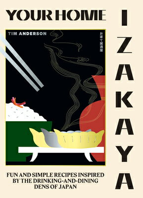 Your Home Izakaya: Fun and Simple Recipes Inspired by the Drinking-And-Dining Dens of Japan YOUR HOME IZAKAYA Tim Anderson