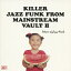 Return Of Jazz FunkKiller Jazz Funk From Mainstream Vaults 2 [ (˥Х) ]