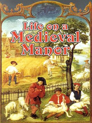 Life on a Medieval Manor LIFE ON A MEDIEVAL MANOR （Medieval World） 