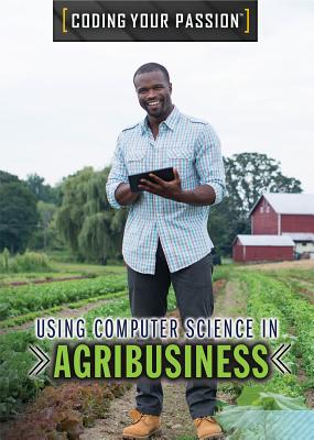 Using Computer Science in Agribusiness USING COMPUTER SCIENCE IN AGRI （Coding Your Passion） 