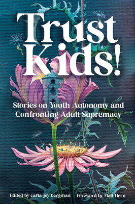 Trust Kids!: Stories on Youth Autonomy and Confronting Adult Supremacy TRUST KIDS 