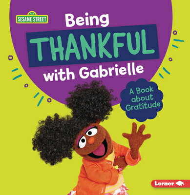 Being Thankful with Gabrielle: A Book about Gratitude BEING THANKFUL W/GABRIELLE （Sesame Street (R) Character Guides） Marie-Therese Miller