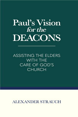Paul's Vision for the Deacons: Assisting the Elders with the Care of God's Church PAULS VISION FOR THE DEACONS 