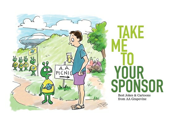 Take Me to Your Sponsor: Best Jokes & Cartoons from AA Grapevine TAKE ME TO YOUR SPONSOR [ Aa Grapevine ]