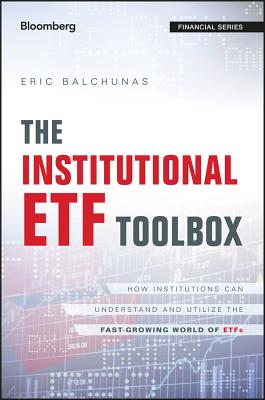 The Institutional Etf Toolbox: How Institutions Can Understand and Utilize the Fast-Growing World of INSTITUTIONAL ETF TOOLBOX （Bloomberg Financial） [ Eric Balchunas ]
