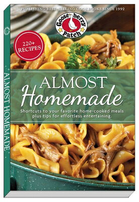 Almost Homemade: Shortcuts to Your Favorite Home-Cooked Meals Plus Tips for Effortless Entertaining ALMOST HOMEMADE （PB Everyday Cookbooks） [ Gooseberry Patch ]