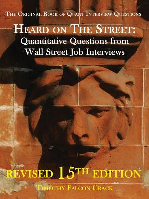 Heard on the Street: Quantitative Questions from Wall Street Job Interviews HEARD ON THE STREET 15/E [ Timothy Falcon Crack ]