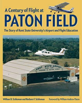 A Century of Flight at Paton Field: The Story of Kent State University's Airport and Flight Educatio CENTURY OF FLIGHT AT PATON FIE [ Schloman ]