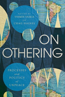 On Othering: Processes and Politics of Unpeace ON OTHERING （Global Peace Studies） 