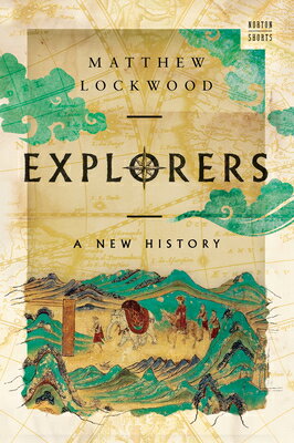 Explorers: A New History EXPLORERS （A Norton Short） [ Matthew Lockwood ]
