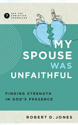 My Spouse Was Unfaithful: Finding Strength in God's Presence MY SPOUSE WAS UNFAITHFUL （Ask the Christian Counselor） [ Robert D. Jones ]