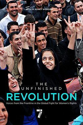 The Unfinished Revolution: Voices from the Global Fight for Women's Rights UNFINISHED REVOLUTION [ Minky Worden ]