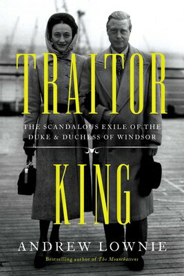 Traitor King: The Scandalous Exile of the Duke & Duchess of Windsor TRAITOR KING [ Andrew Lownie ]