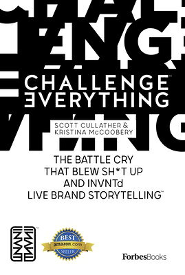 Challenge Everything: The Battle Cry That Blew Sh*t Up and Invntd Live Brand Storytelling