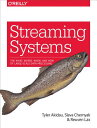 Streaming Systems: The What, Where, When, and How of Large-Scale Data Processing STREAMING SYSTEMS [ Tyler Akidau ]