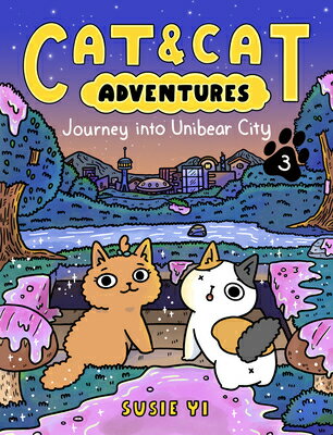 Cat & Cat Adventures: Journey Into Unibear City: A Graphic Novel CAT & CAT ADV JOURNEY INTO UNI （Cat & Cat Adventures） [ Susie Yi ]
