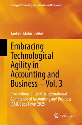 Embracing Technological Agility in Accounting and Business - Vol. 3: Proceedings of the 6th Internat EMBRACING TECHNOLOGICAL AGILIT （Springer Proceedings in Business and Economics） 