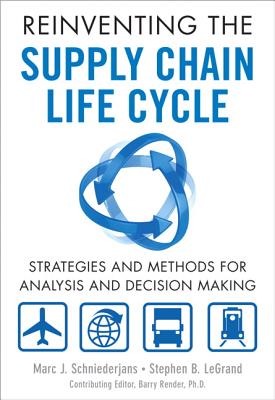 Reinventing the Supply Chain Life Cycle: Strategies and Methods for Analysis and Decision Making REINVENTING THE SUPPLY CHAIN L （FT Press Operations Management） [ Marc J. Schniederjans ]