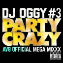 PARTY CRAZY #3 -AV8 OFFICIAL MEGA MIXXX- [ DJ OGGY ]