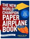 The New World Champion Paper Airplane Book: Featuring the World Record-Breaking Design, with Tear-Ou NEW WORLD CHAMPION PAPER AIRPL 