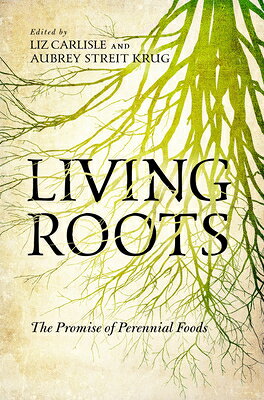 Living Roots: The Promise of Perennial Foods LIVING ROOTS 
