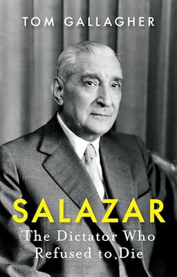Salazar: The Dictator Who Refused to Die SALAZAR 