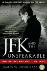 JFK and the Unspeakable: Why He Died and Why It Matters JFK & THE UNSPEAKABLE [ James W. Douglass ]