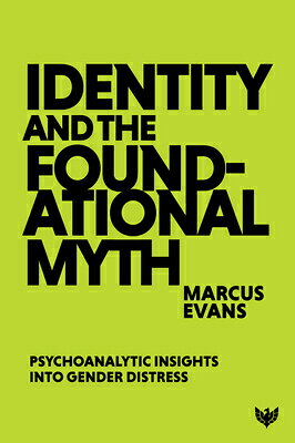 Identity and the Foundational Myth: Psychoanalytic Insights Into Gender Distress IDENTITY & THE FOUNDATIONAL MY 
