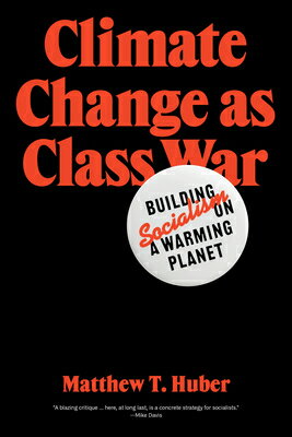Climate Change as Class War: Building Socialism on a Warming Planet CLIMATE CHANGE AS CLASS WAR [ Matthew T. Huber ]
