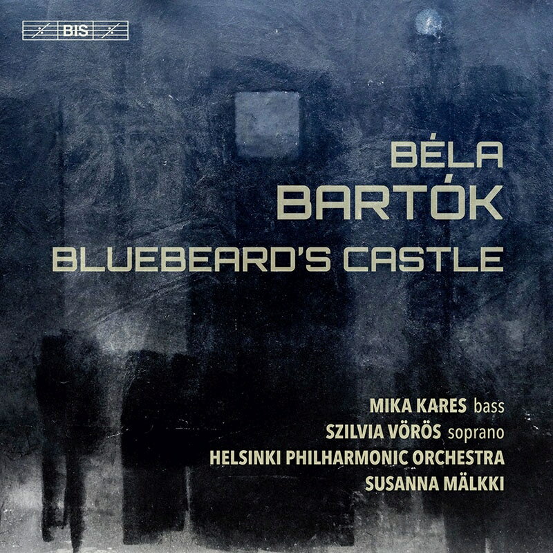 【輸入盤】『青ひげ公の城』全曲　スサンナ・マルッキ＆ヘルシンキ・フィル、ミカ・カレス、シルヴィア・ヴェレシュ、ゲーザ・シルヴァイ（2020　ス