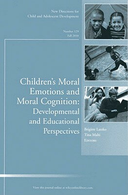 Children's Moral Emotions and Moral Cognition: Developmental and Educational Perspectives: New Direc CHILDRENS MORAL EMOTIONS & MOR （J-B CAD Single Issue Child & Adolescent Development） [ CAD ]
