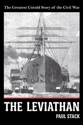 The Leviathan: The Greatest Untold Story of the Civil War LEVIATHAN [ Paul Stack ]