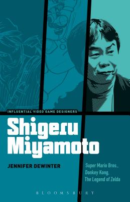 Shigeru Miyamoto: Super Mario Bros., Donkey Kong, the Legend of Zelda SHIGERU MIYAMOTO （Influential Video Game Designers） [ Jennifer Dewinter ]