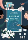 Crafting Meaningful Funeral Rituals: A Practical Guide CRAFTING MEANINGFUL FUNERAL RI Jeltje Gordon-Lennox