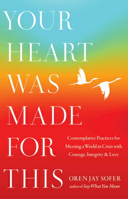Your Heart Was Made for This: Contemplative Practices for Meeting a World in Crisis with Courage, In YOUR HEART WAS MADE FOR THIS [ Oren Jay Sofer ]