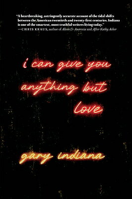 I Can Give You Anything But Love I CAN GIVE YOU ANYTHING BUT LO [ Gary Indiana ]