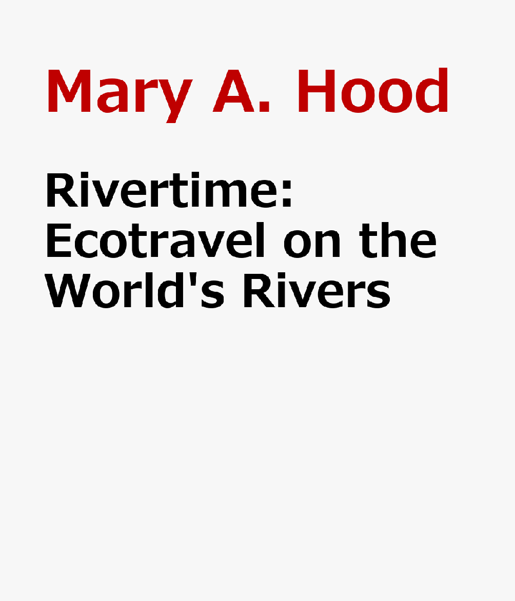 RIVERTIME Mary A. Hood ST UNIV OF NEW YORK PR2008 Paperback English ISBN：9780791473900 洋書 Travel（旅行） Travel