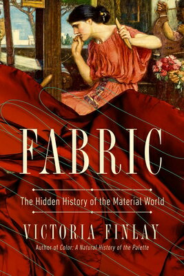 Fabric: The Hidden History of the Material World FABRIC [ Victoria Finlay ]