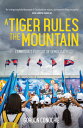 A Tiger Rules the Mountain: Cambodia 039 s Pursuit of Democracy TIGER RULES THE MOUNTAIN Gordon Conochie